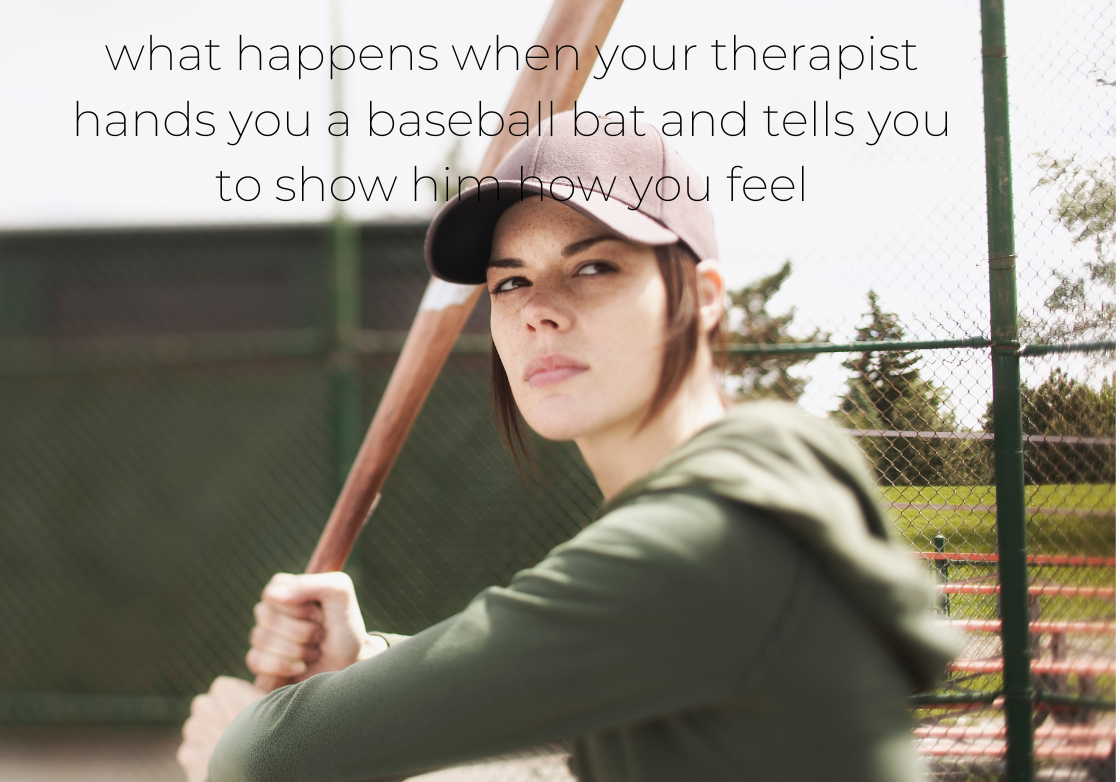 What happens when your therapist hands you a baseball bat and tells you to show him how you feel